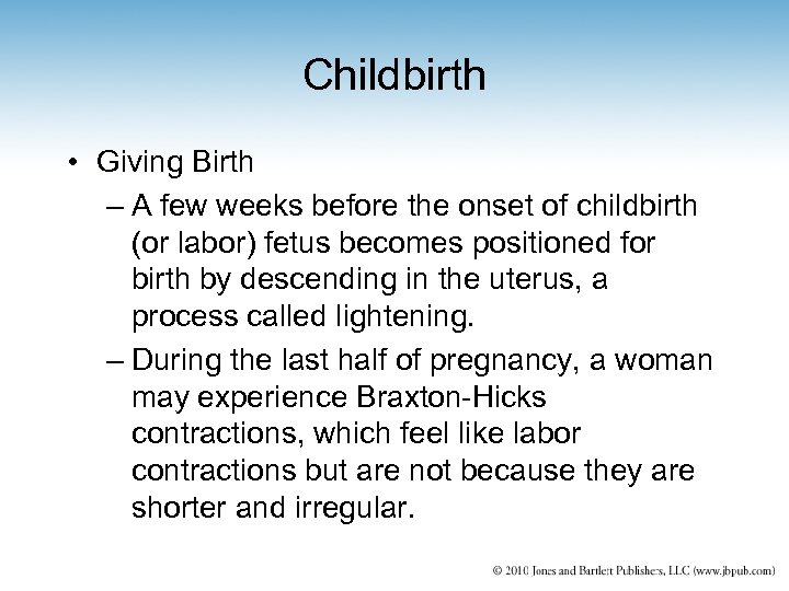 Childbirth • Giving Birth – A few weeks before the onset of childbirth (or