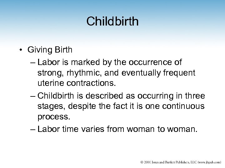 Childbirth • Giving Birth – Labor is marked by the occurrence of strong, rhythmic,