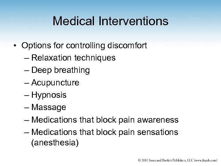 Medical Interventions • Options for controlling discomfort – Relaxation techniques – Deep breathing –