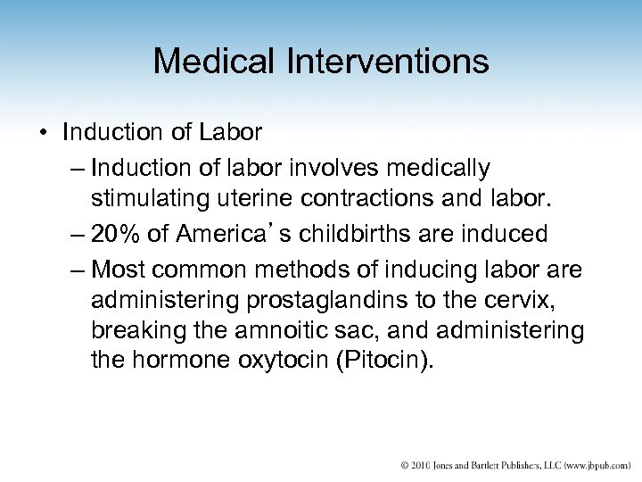 Medical Interventions • Induction of Labor – Induction of labor involves medically stimulating uterine