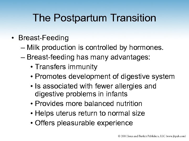 The Postpartum Transition • Breast-Feeding – Milk production is controlled by hormones. – Breast-feeding