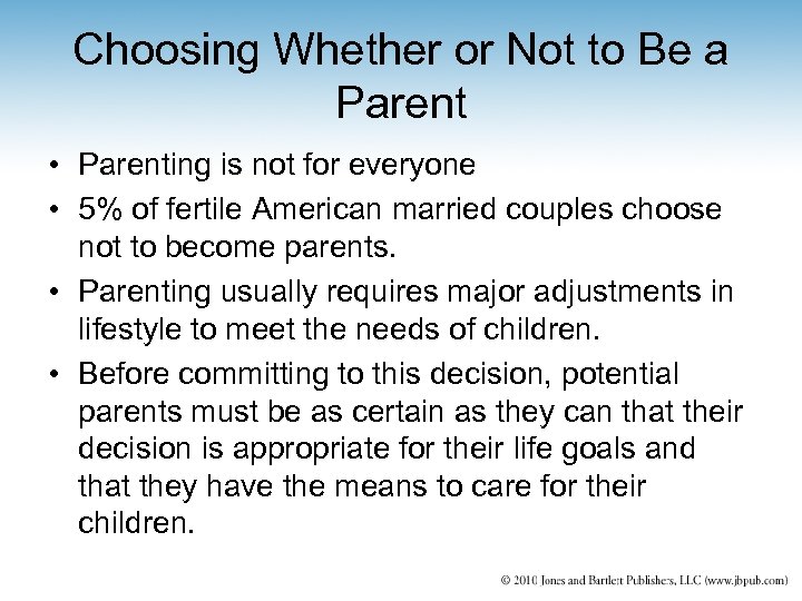 Choosing Whether or Not to Be a Parent • Parenting is not for everyone