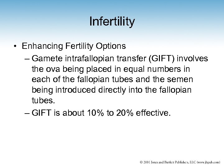 Infertility • Enhancing Fertility Options – Gamete intrafallopian transfer (GIFT) involves the ova being