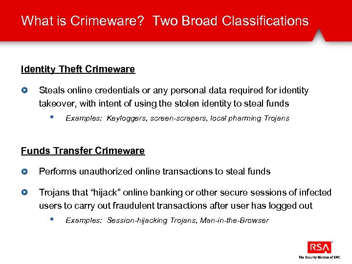 What is Crimeware? Two Broad Classifications Identity Theft Crimeware Steals online credentials or any