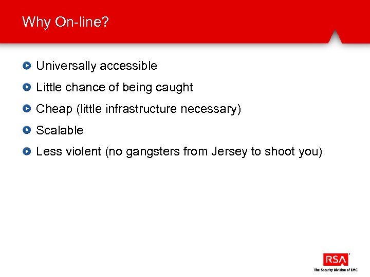 Why On-line? Universally accessible Little chance of being caught Cheap (little infrastructure necessary) Scalable