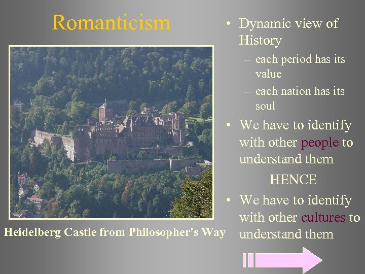 Romanticism • Dynamic view of History – each period has its value – each