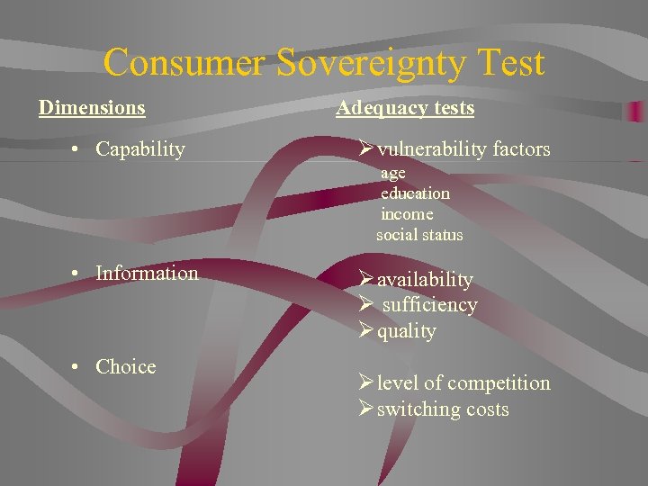 Consumer Sovereignty Test Dimensions • Capability Adequacy tests Ø vulnerability factors age education income