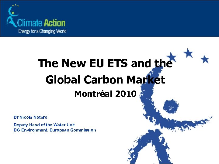 The New EU ETS and the Global Carbon Market Montréal 2010 Dr Nicola Notaro