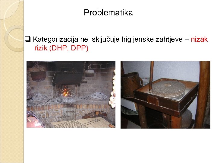 Problematika q Kategorizacija ne isključuje higijenske zahtjeve – nizak rizik (DHP, DPP) 