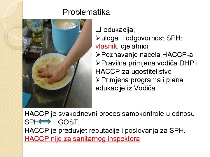 Problematika q edukacija; Øuloga i odgovornost SPH: vlasnik, djelatnici ØPoznavanje načela HACCP-a ØPravilna primjena