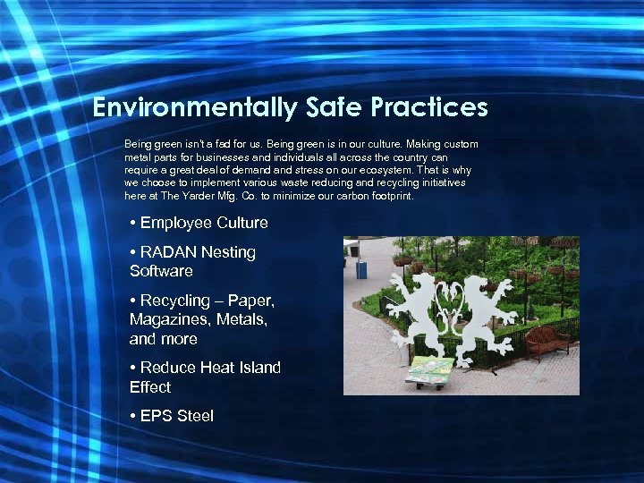 Environmentally Safe Practices Being green isn't a fad for us. Being green is in