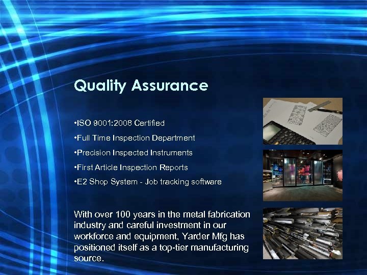 Quality Assurance • ISO 9001: 2008 Certified • Full Time Inspection Department • Precision