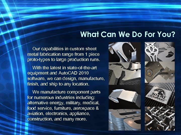 What Can We Do For You? Our capabilities in custom sheet metal fabrication range