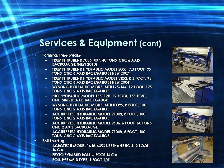 Services & Equipment (cont) • • Forming/Press Breaks – TRUMPF TRUBEND 7036, 40’’, 40