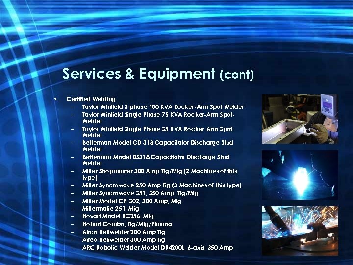 Services & Equipment (cont) • Certified Welding – Taylor Winfield 3 phase 100 KVA