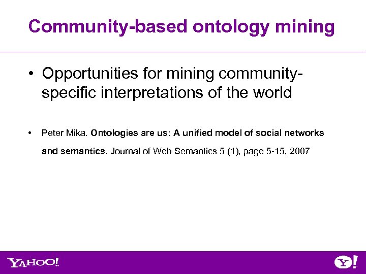 Community-based ontology mining • Opportunities for mining communityspecific interpretations of the world • Peter