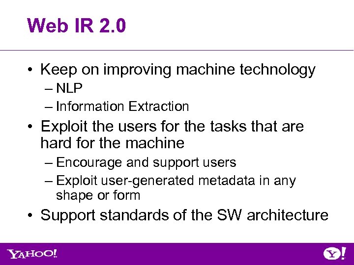 Web IR 2. 0 • Keep on improving machine technology – NLP – Information