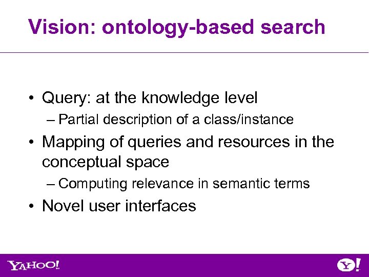 Vision: ontology-based search • Query: at the knowledge level – Partial description of a