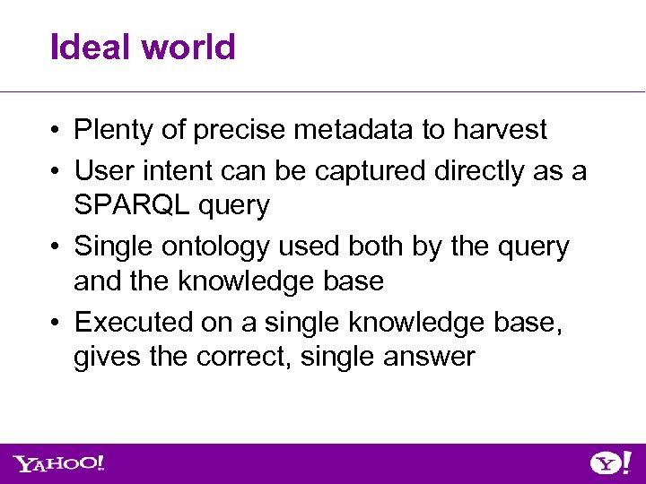 Ideal world • Plenty of precise metadata to harvest • User intent can be