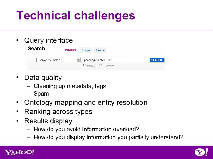 Technical challenges • Query interface • Data quality – Cleaning up metadata, tags –