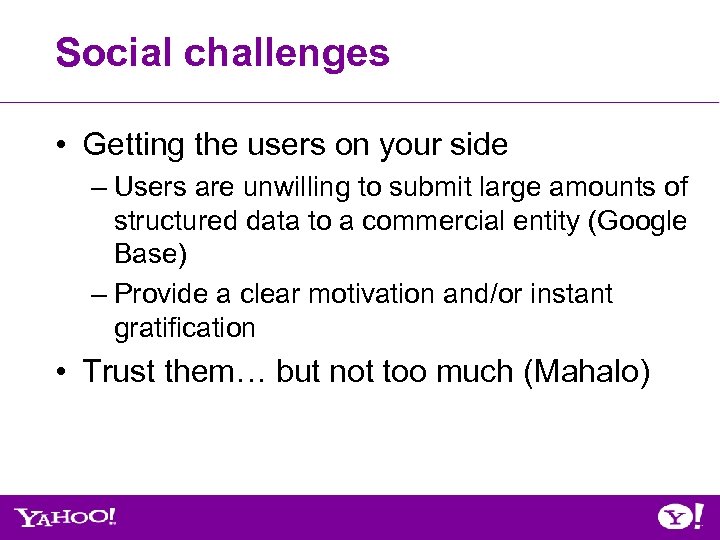 Social challenges • Getting the users on your side – Users are unwilling to