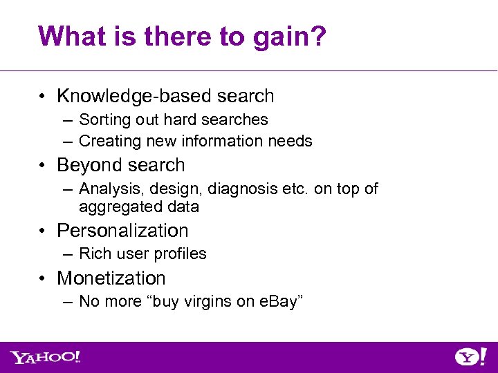 What is there to gain? • Knowledge-based search – Sorting out hard searches –
