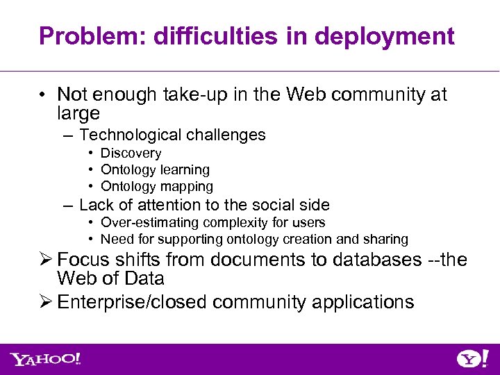 Problem: difficulties in deployment • Not enough take-up in the Web community at large