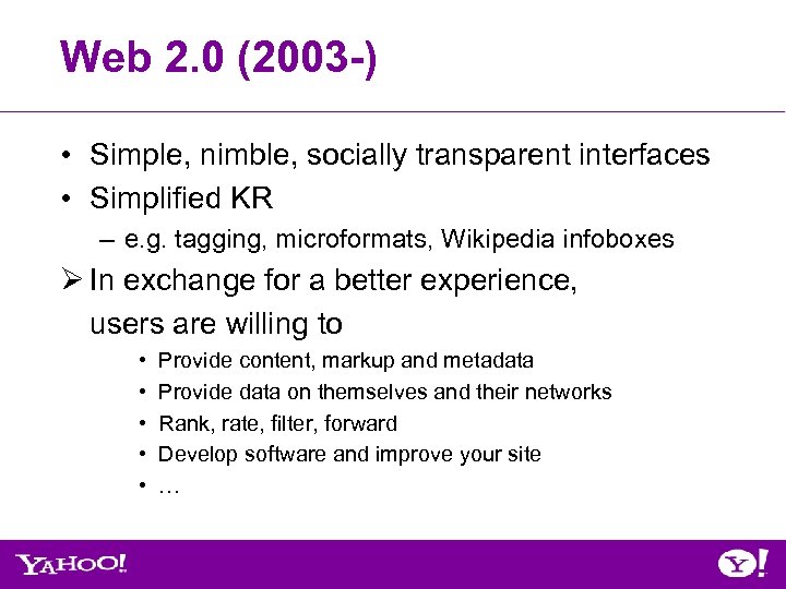 Web 2. 0 (2003 -) • Simple, nimble, socially transparent interfaces • Simplified KR