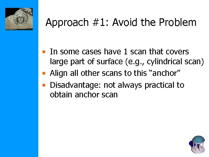 Approach #1: Avoid the Problem • In some cases have 1 scan that covers