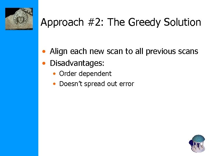 Approach #2: The Greedy Solution • Align each new scan to all previous scans