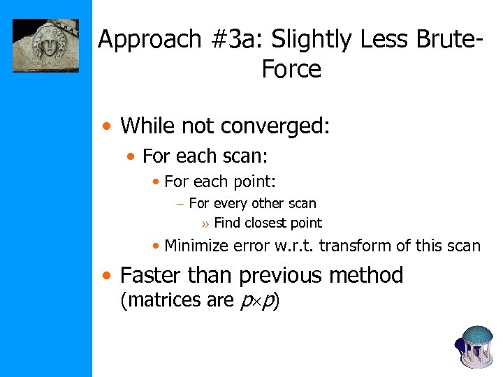 Approach #3 a: Slightly Less Brute. Force • While not converged: • For each