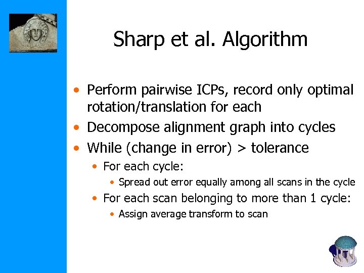 Sharp et al. Algorithm • Perform pairwise ICPs, record only optimal rotation/translation for each