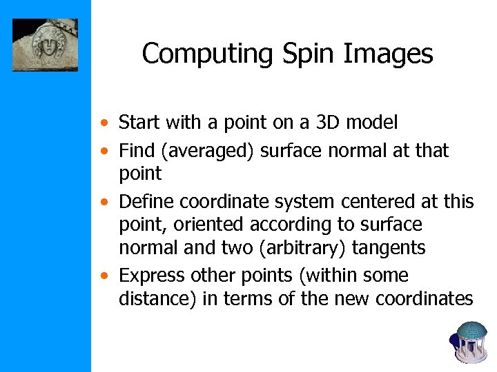 Computing Spin Images • Start with a point on a 3 D model •
