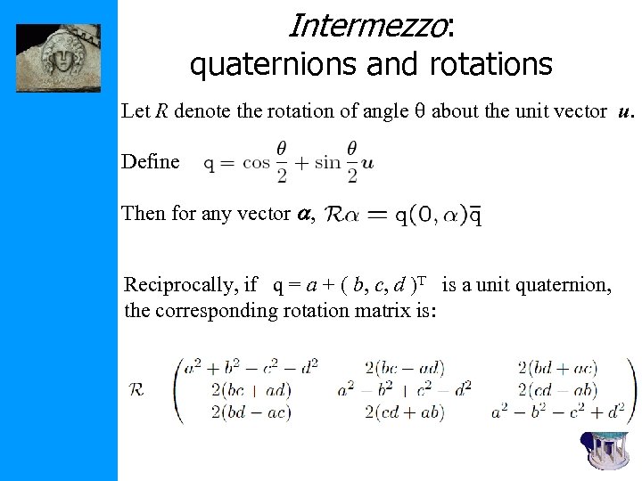 Intermezzo: quaternions and rotations Let R denote the rotation of angle about the unit