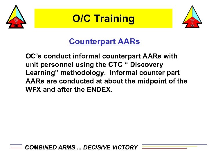O/C Training Counterpart AARs OC’s conduct informal counterpart AARs with unit personnel using the