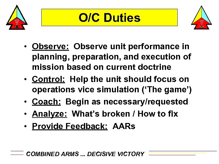 O/C Duties • Observe: Observe unit performance in planning, preparation, and execution of mission
