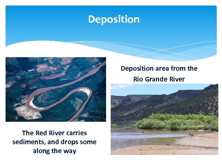 Deposition area from the Rio Grande River The Red River carries sediments, and drops