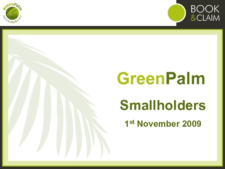 Green. Palm Smallholders 1 st November 2009 