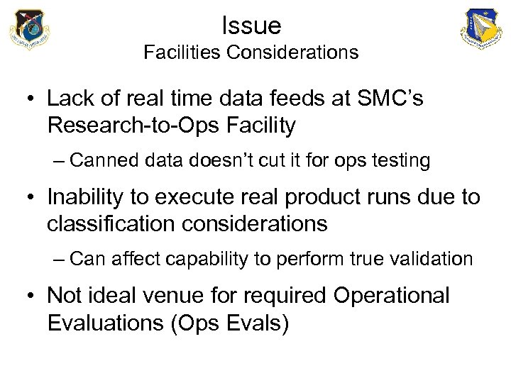Issue Facilities Considerations • Lack of real time data feeds at SMC’s Research-to-Ops Facility