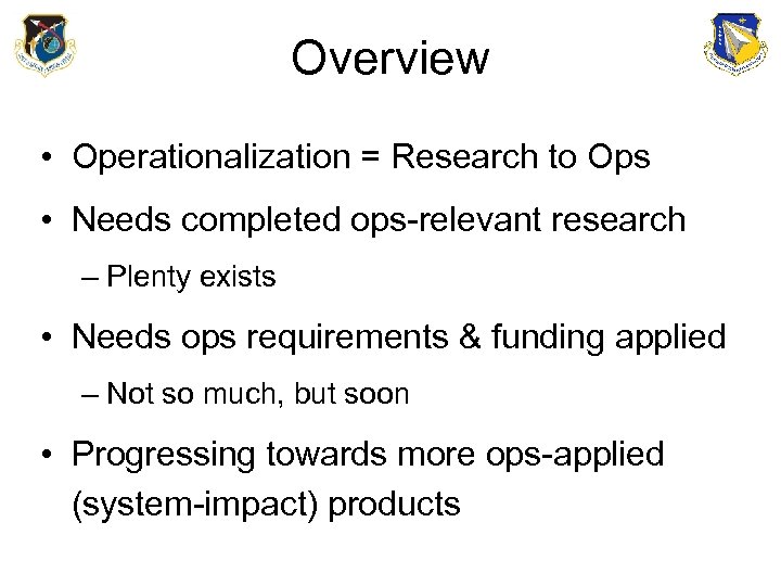 Overview • Operationalization = Research to Ops • Needs completed ops-relevant research – Plenty