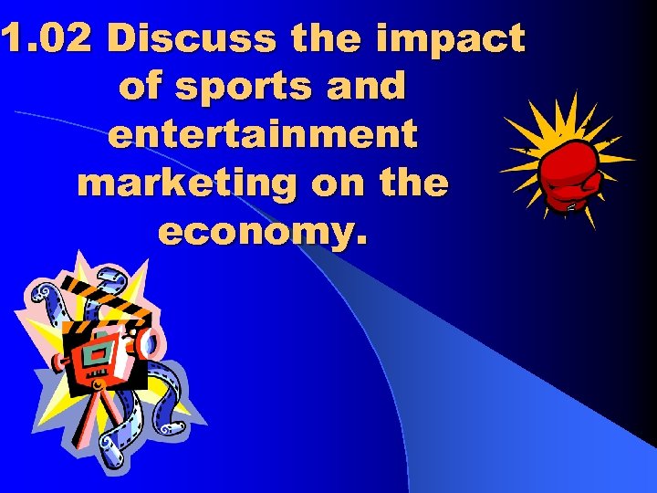 1. 02 Discuss the impact of sports and entertainment marketing on the economy. 