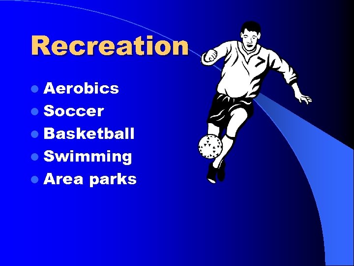Recreation l Aerobics l Soccer l Basketball l Swimming l Area parks 