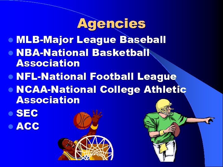 l MLB-Major Agencies League Baseball l NBA-National Basketball Association l NFL-National Football League l