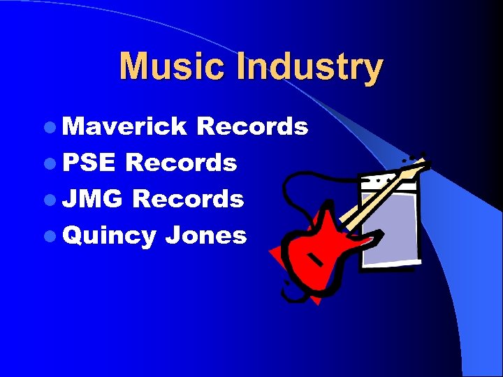 Music Industry l Maverick Records l PSE Records l JMG Records l Quincy Jones