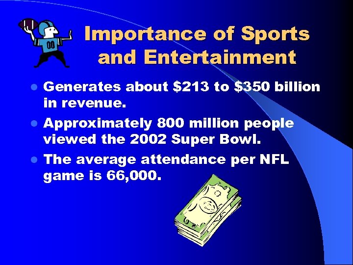 Importance of Sports and Entertainment Generates about $213 to $350 billion in revenue. l