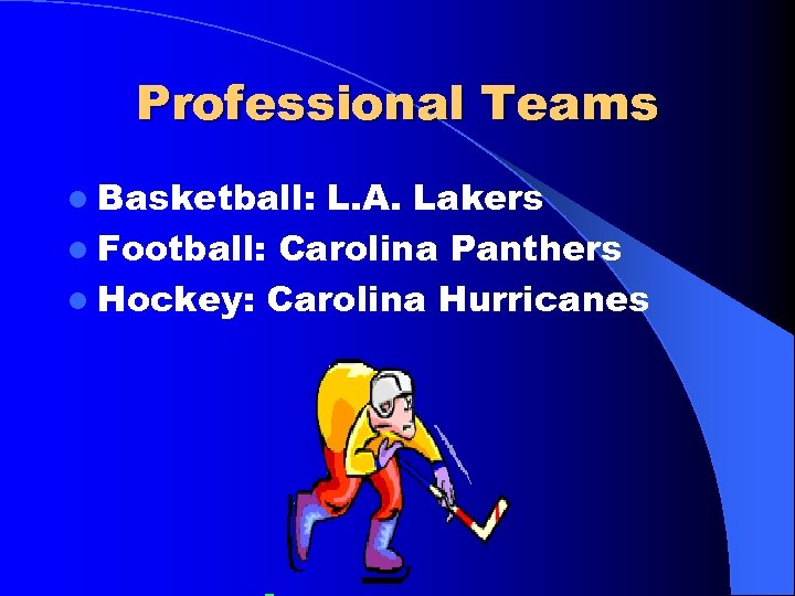 Professional Teams l Basketball: L. A. Lakers l Football: Carolina Panthers l Hockey: Carolina