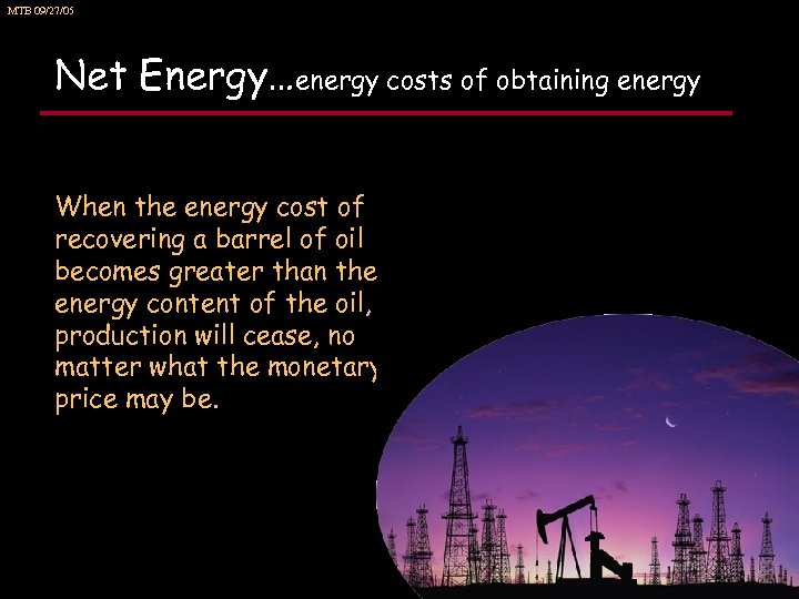 MTB 09/27/05 Net Energy…energy costs of obtaining energy When the energy cost of recovering