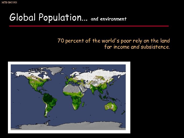 MTB 09/27/05 Global Population… and environment 70 percent of the world's poor rely on