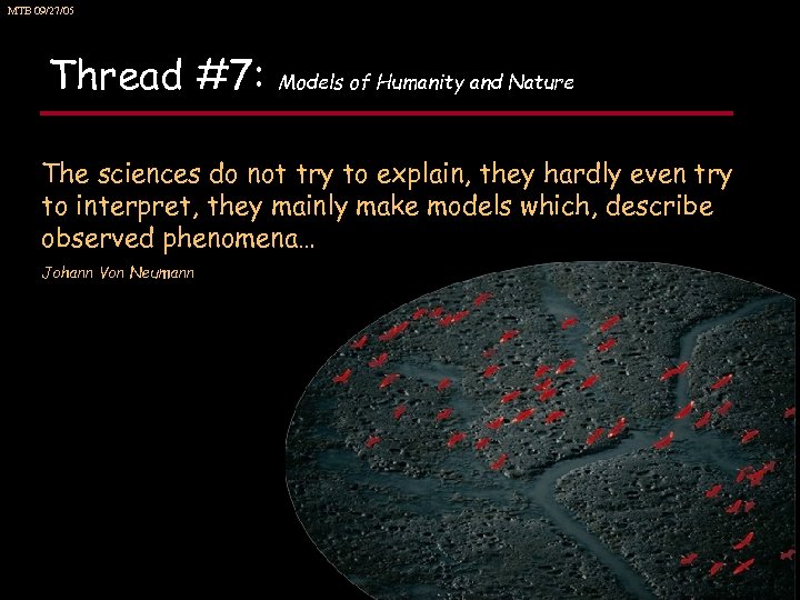MTB 09/27/05 Thread #7: Models of Humanity and Nature The sciences do not try