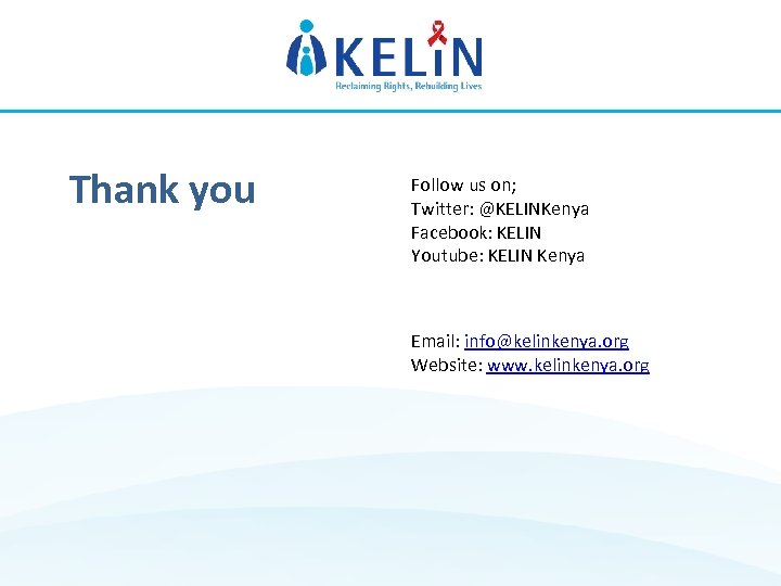 Thank you Follow us on; Twitter: @KELINKenya Facebook: KELIN Youtube: KELIN Kenya Email: info@kelinkenya.